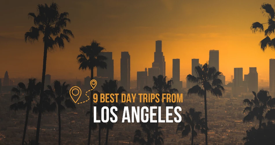 9 Best Day Trips from Los Angeles